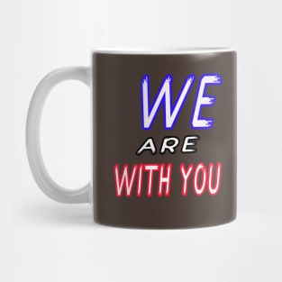 we are with you Mug